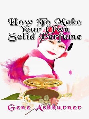 cover image of How to Make Your Own Solid Perfume